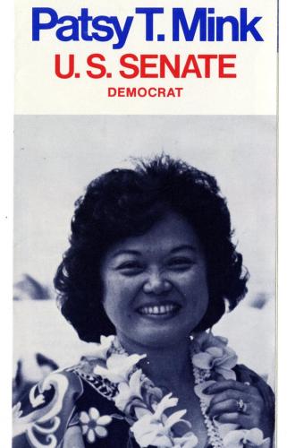 Political leaflet, featuring a large black and white photo of Patsy T. Mink, wearing a lei and smiling. Written in blue and red text at the top: &quot;Patsy T. Mink / U.S. Senate / Democrat.&quot; Written at the bottom: &quot;For Hawaii / For The Nation.&quot;